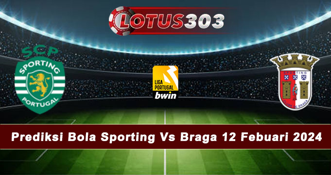 Prediksi Bola Sporting Vs Braga 12 Febuari 2024