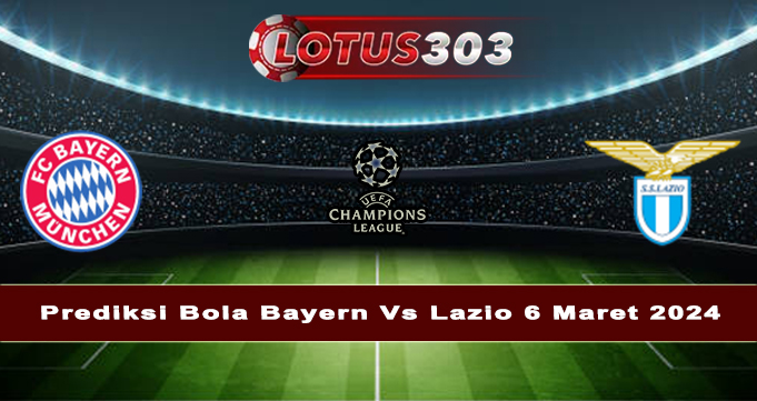 Prediksi Bola Bayern Vs Lazio 6 Maret 2024