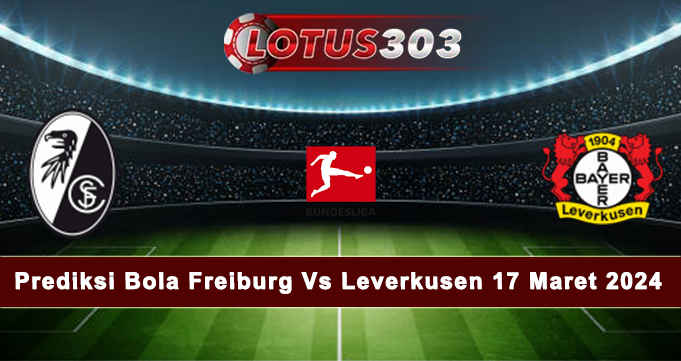 Prediksi Bola Freiburg Vs Leverkusen 17 Maret 2024