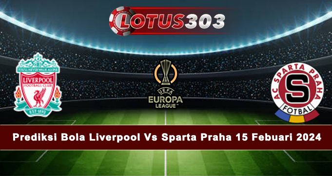 Prediksi Bola Liverpool Vs Sparta Praha 15 Febuari 2024