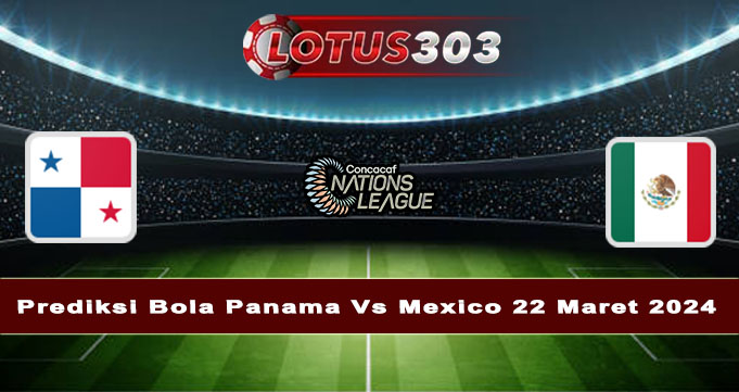 Prediksi Bola Panama Vs Mexico 22 Maret 2024