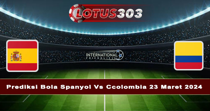 Prediksi Bola Spanyol Vs Colombia 23 Maret 2024