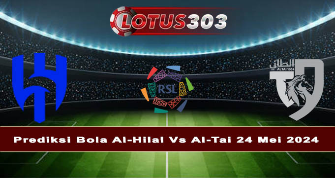 Prediksi Bola Al-Hilal Vs Al-Tai 24 Mei 2024