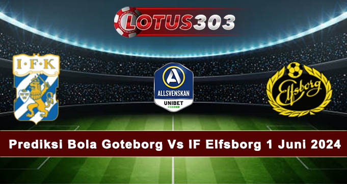 Prediksi Bola Goteborg Vs IF Elfsborg 1 Juni 2024