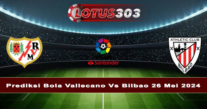 Prediksi Bola Vallecano Vs Bilbao 26 Mei 2024