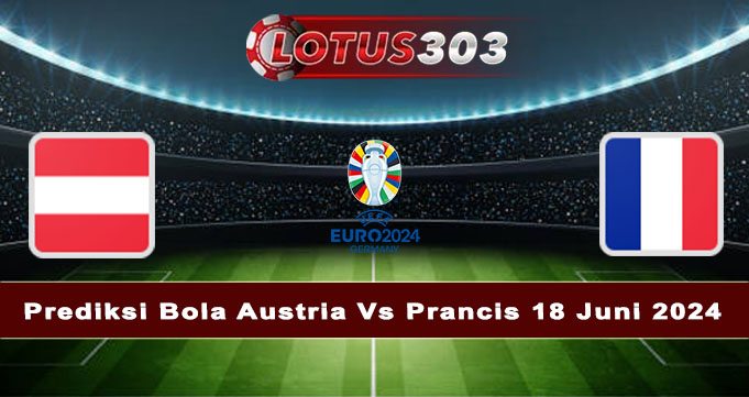 Prediksi Bola Austria Vs Prancis 18 Juni 2024