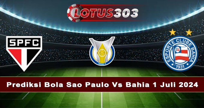Prediksi Bola Sao Paulo Vs Bahia 1 Juli 2024