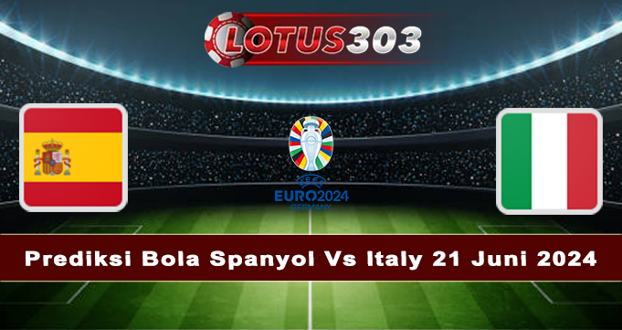 Prediksi Bola Spanyol Vs Italy 21 Juni 2024