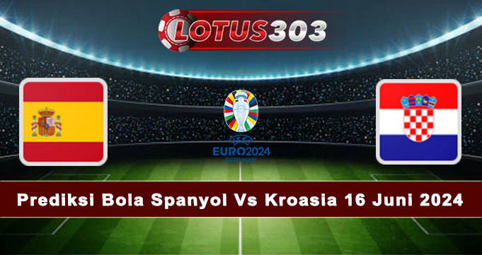 Prediksi Bola Spanyol Vs Kroasia 16 Juni 2024
