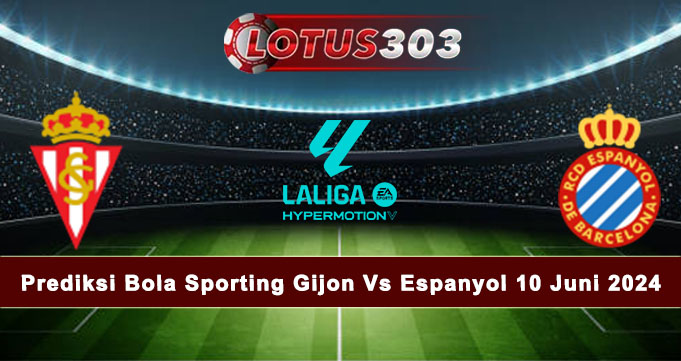 Prediksi Bola Sporting Gijon Vs Espanyol 10 Juni 2024