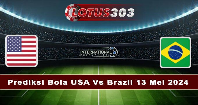 Prediksi Bola USA Vs Brazil 13 Mei 2024
