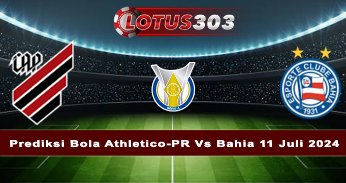 Prediksi Bola Athletico-PR Vs Bahia 11 Juli 2024