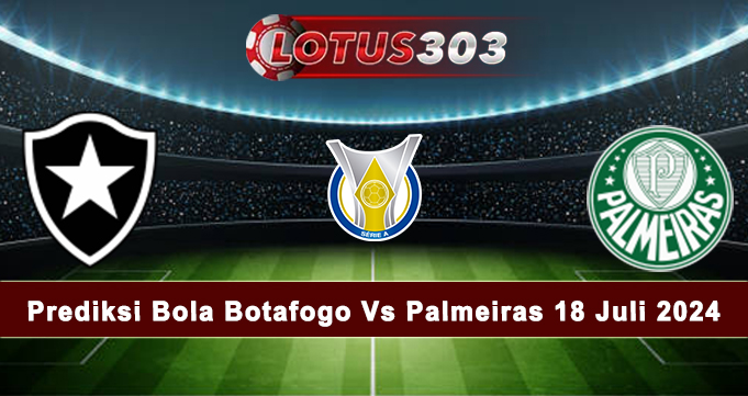 Prediksi Bola Botafogo Vs Palmeiras 18 Juli 2024