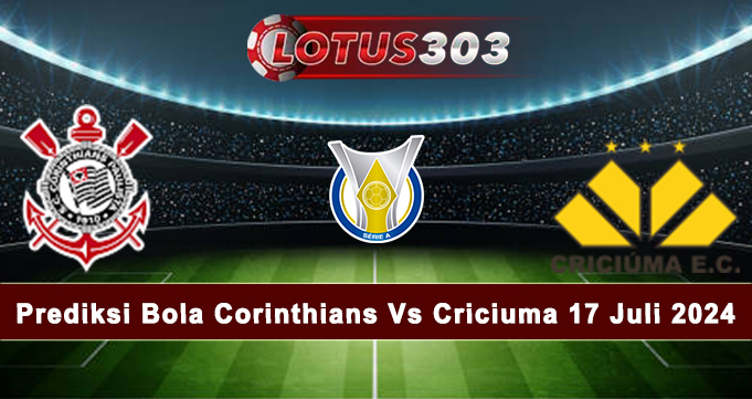 Prediksi Bola Corinthians Vs Criciuma 17 Juli 2024