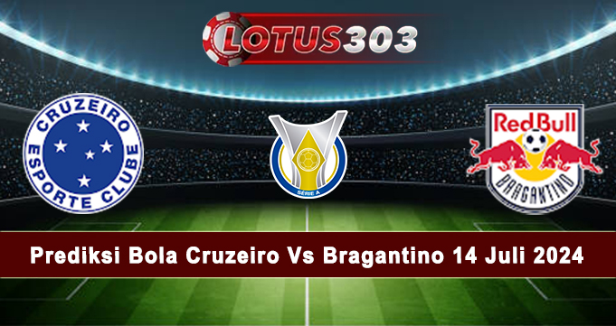 Prediksi Bola Cruzeiro Vs Bragantino 14 Juli 2024