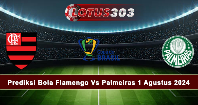 Prediksi Bola Flamengo Vs Palmeiras 1 Agustus 2024