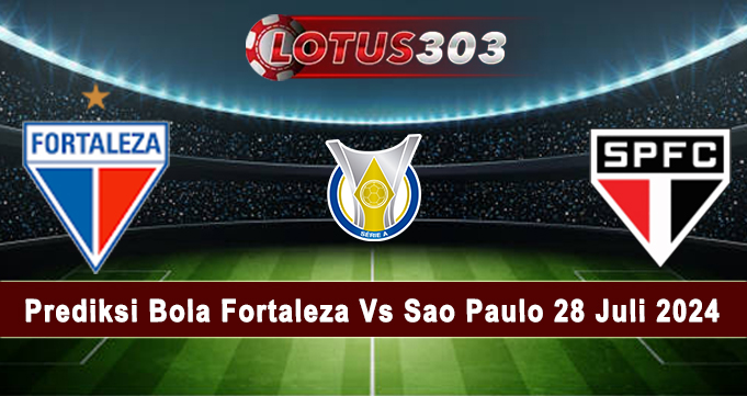 Prediksi Bola Fortaleza Vs Sao Paulo 28 Juli 2024