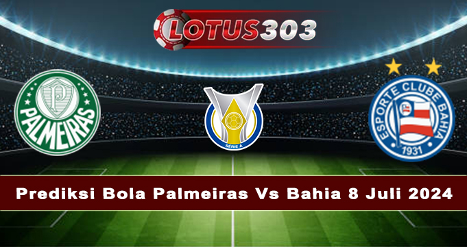 Prediksi Bola Palmeiras Vs Bahia 8 Juli 2024
