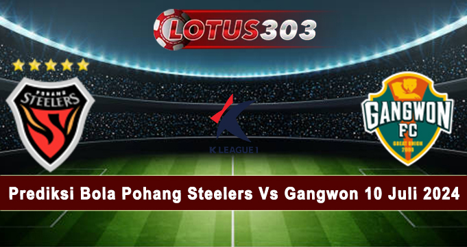 Prediksi Bola Pohang Steelers Vs Gangwon 10 Juli 2024