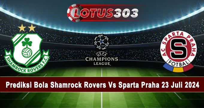 Prediksi Bola Shamrock Rovers Vs Sparta Praha 23 Juli 2024